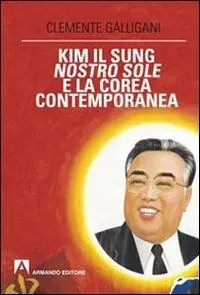 Offerta Kim Il Sung, nostro sole, e la Corea contemporanea