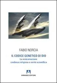 Il codice genetico di Dio. La reincarnazione credenza religiosa o verità scientifica Direttamente Dal Produttore
