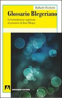 Spedizione Espresso Glossario Blegeriano. Un‘introduzione ragionata al pensiero di José Bleger