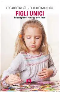 Figli unici. Psicologia dei vantaggi e dei limiti Economico