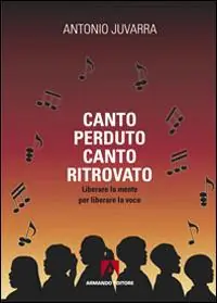 Canto perduto, canto ritrovato. Liberare la mente per liberare la voce Compra Adesso