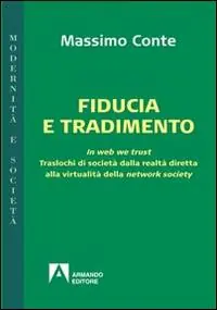 Fiducia e tradimento. In web we trust. Traslochi di società dalla realtà diretta alla virtualità della network society Super Prezzo