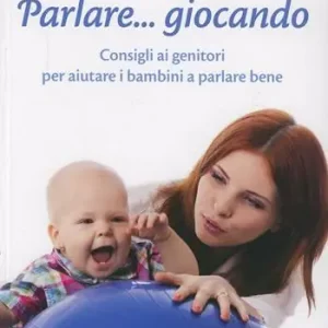 Parlare... giocando. Consigli ai genitori per aiutare i bambini a parlare bene Offerta Limitata