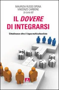 Il dovere di integrarsi. Cittadinanze oltre il logos multiculturalista Pagamento Sicuro