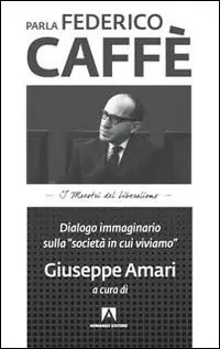 Parla Federico Caffè. Dialogo immaginario sulla «società in cui viviamo» A Buon Prezzo