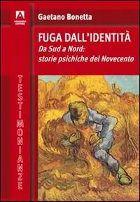 Fuga dall‘identità. Da Sud a Nord storie psichiche del Novecento Offerta Speciale