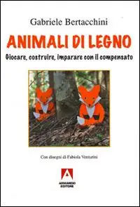 Animali di legno. Giocare, costruire, imparare con il compensato. Ediz. illustrata Professionale