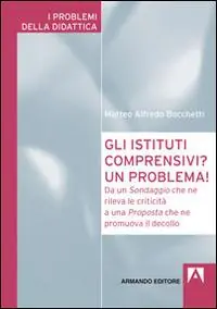 Gli istituti comprensivi? Un problema! Da un sondaggio che ne rileva le criticità a una proposta che ne promuova il decollo Ultime Pezzi