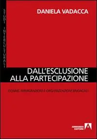Ultimissimo Modello Dall‘esclusione alla partecipazione. Donne, immigrazioni e organizzazioni sindacali