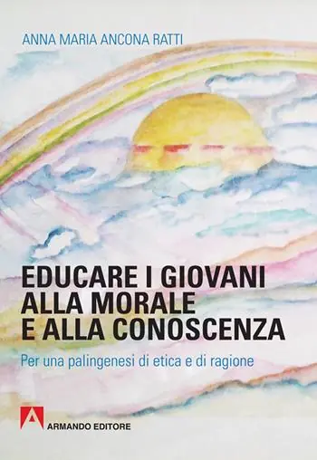 Saldi Educare i giovani alla morale e alla conoscenza. Per una palingenesi di etica e di ragione