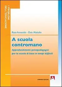 A scuola contromano. Approfondimenti psicopedagogici per la scuola di base in tempi difficili Bestseller