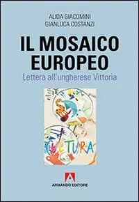 Il mosaico europeo. Lettera all‘ungherese Vittoria Reso Gratuito