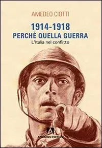 Novità 1914-1918. Perché quella guerra. L‘Italia nel conflitto