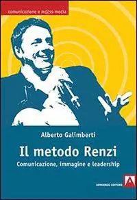Offerta Speciale Il metodo Renzi. Comunicazione, immagine, leadership