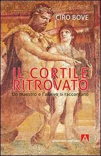 Il cortile ritrovato. Un maestro e l‘allievo si raccontano A Buon Prezzo