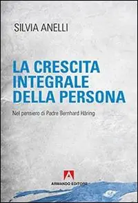 La crescita integrale della persona. Nel pensiero di padre Bernhard Häring A Buon Prezzo