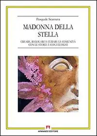 Madonna della Stella. Creare, regolare e curare le comunità con le storie e con i luoghi Bestseller