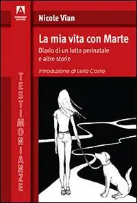 Più Venduto La mia vita con Marte. Diario di un lutto perinatale e altre storie