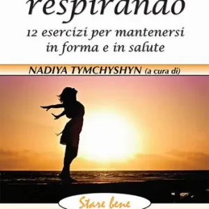 Soddisfatti O Rimborsati Dimagrire respirando. 12 esercizi per mantenersi in forma e in salute