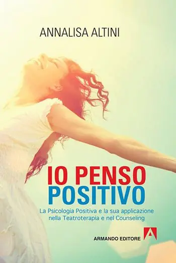 Occasione Io penso positivo. La psicologia positiva e la sua applicazione nella teatroterapia e nel counseling