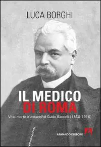 Di Tendenza Il medico di Roma. Vita, morte e miracoli di Guido Baccelli (1830-1916)