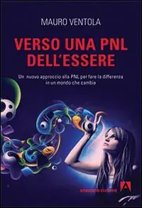 Verso una PNL dell‘essere. Un nuovo approccio alla PNL per fare la differenza in un mondo che cambia Super Prezzo