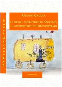 Le nuove avventure di Anselmo, il locomotore color pompelmo. Ediz. illustrata Must-Have