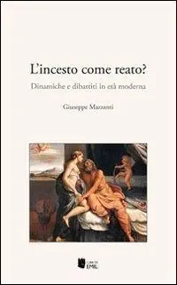 Occasione L‘incesto come reato? Dinamiche e dibattiti in età moderna