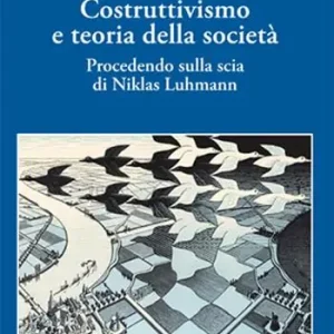 Non Perdere Costruttivismo e teoria della società. Procedendo sulla scia di Niklas Luhmann