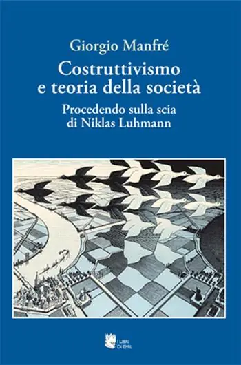 Non Perdere Costruttivismo e teoria della società. Procedendo sulla scia di Niklas Luhmann