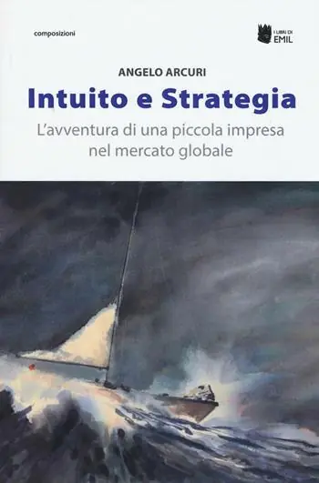 Acquista Ora Intuito e strategia. L‘avventura di una piccola impresa nel mercato globale