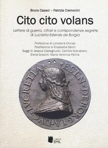 Cito cito volans. Lettere di guerra, cifrari e corrispondenze segrete di Lucretia Estensis de Borgia Prezzo Basso