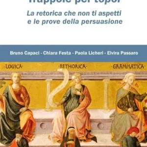 Trappole per topoi. La retorica che non ti aspetti e le prove della persuasione Spedito Oggi