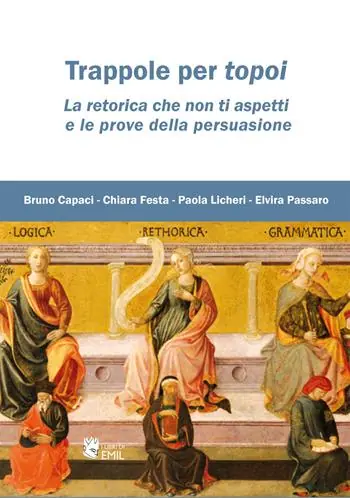 Trappole per topoi. La retorica che non ti aspetti e le prove della persuasione Spedito Oggi