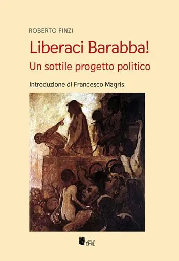 Compra Oggi Stesso Liberaci Barabba! Un sottile progetto politico
