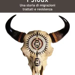 Acquista Ora I Sioux. Una storia di migrazioni, trattati e resistenza