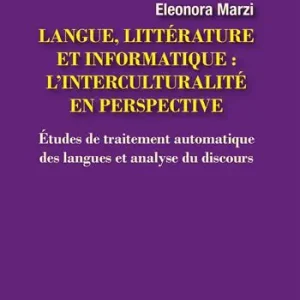 Langue, littérature et informatique l‘interculturalité en perspective. Études de traitement automatique des langues et analyse du discours Direttamente Dal Produttore