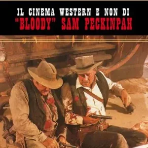 Il cinema western e non di «Bloody» Sam Peckinpah Occasione Imperdibile