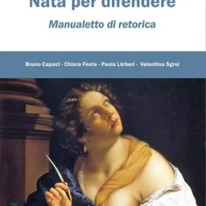 Nata per difendere. Manualetto di retorica Saldi