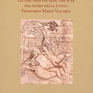Promozione Esclusiva Lei che «spia fin quel che si fa nel globo della Luna» Francesco Maria Vialardi