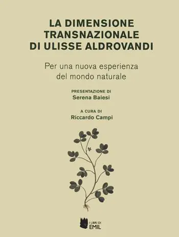 Compra Oggi Stesso La dimensione transnazionale di Ulisse Aldrovandi. Per una nuova esperienza del mondo naturale
