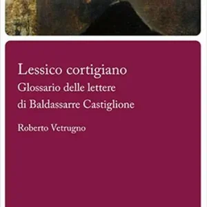 Lessico cortigiano. Glossario delle lettere di Baldassarre Castiglione Occasione