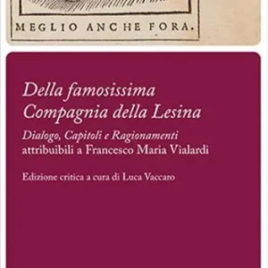 «Della famosissima Compagnia della Lesina». «Dialogo, capitoli e ragionamenti» attribuibili a Francesco Maria Vialardi Offerta Del Giorno