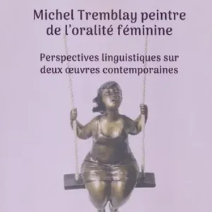 Michel Tremblay peintre de l‘oralité féminime. Perspectives linguistiques sur deux oeruvres contemporaines Offerta