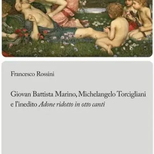 Compra Online Giovan Battista Marino, Michelangelo Torcigliani e l’inedito «Adone ridotto in otto canti»