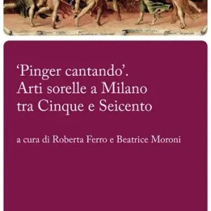 «Pinger cantando». Arti sorelle a Milano tra Cinque e Seicento Spedizione Espresso