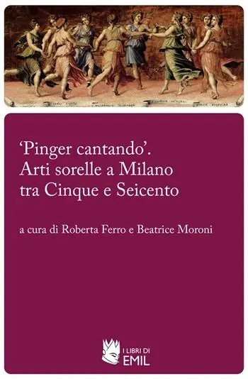 «Pinger cantando». Arti sorelle a Milano tra Cinque e Seicento Spedizione Espresso