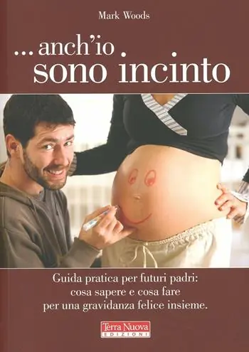 ...Anch‘io sono incinto. Guida pratica per futuri padri cosa sapere e cosa fare per una gravidanza felice insieme Prezzo Ridotto