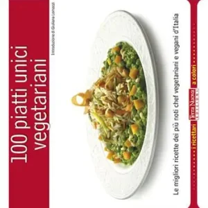 Must-Have 100 piatti unici vegetariani