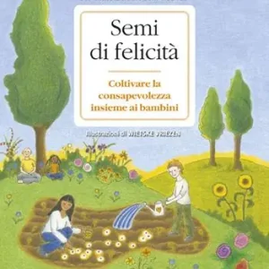 Semi di felicità. Coltivare la consapevolezza insieme ai bambini Occasione Imperdibile